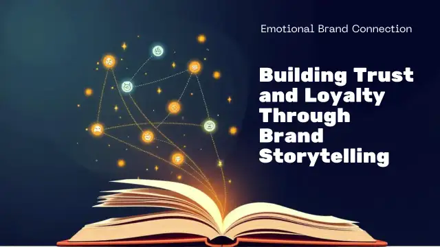 Brand Storytelling: How to Build Trust and Loyalty That Lasts